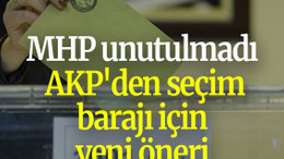 MHP unutulmadı: AKP'den seçim barajı için yeni öneri